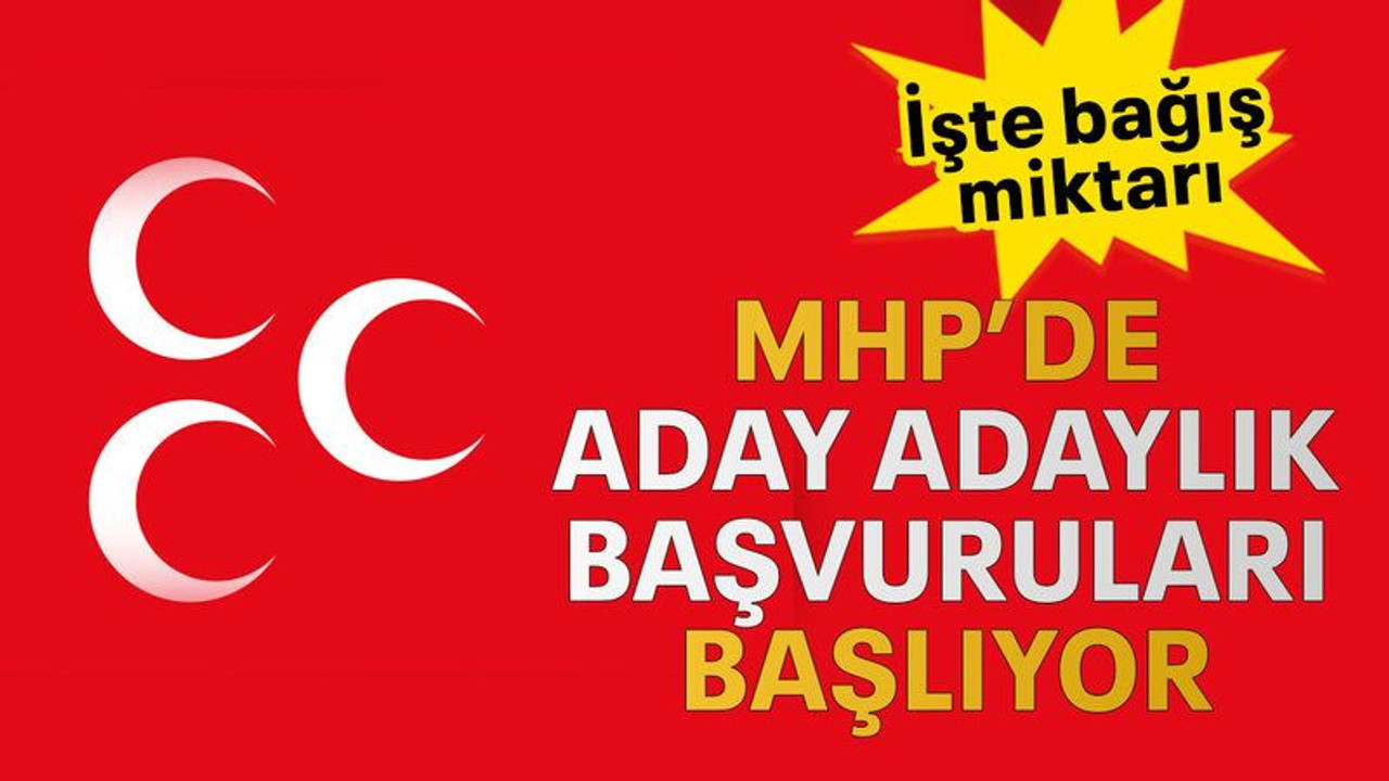 MHP'de Aday adaylık başvuruları başlıyor